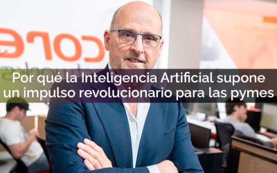Por qué la Inteligencia Artificial supone un impulso revolucionario para las pymes