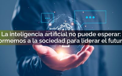 La inteligencia artificial no puede esperar: formemos a la sociedad para liderar el futuro