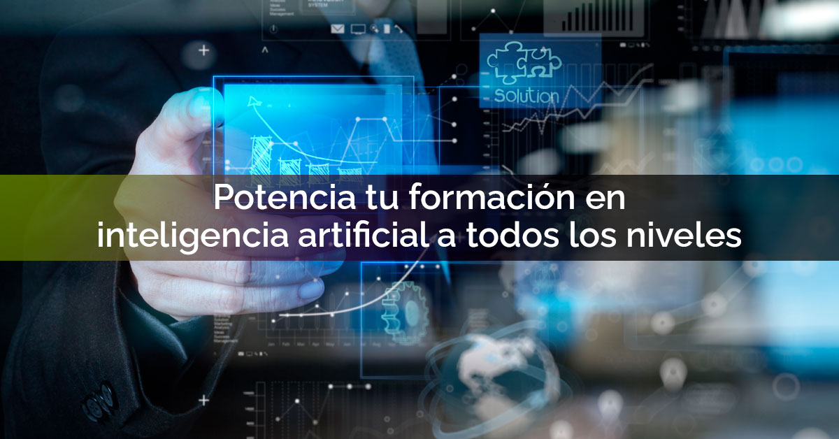 Potencia tu formación en inteligencia artificial a todos los niveles