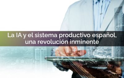 La inteligencia artificial y el sistema productivo español, una revolución inminente