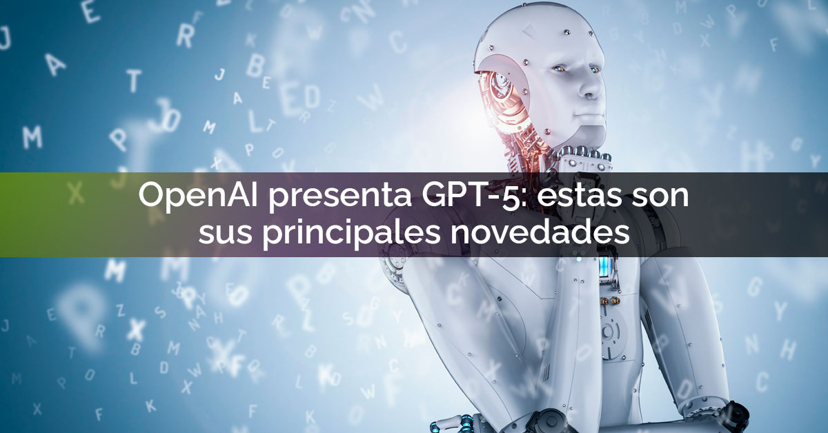 OpenAI presenta GPT-5: estas son sus principales novedades OpenAI presenta GPT-5: estas son sus principales novedades