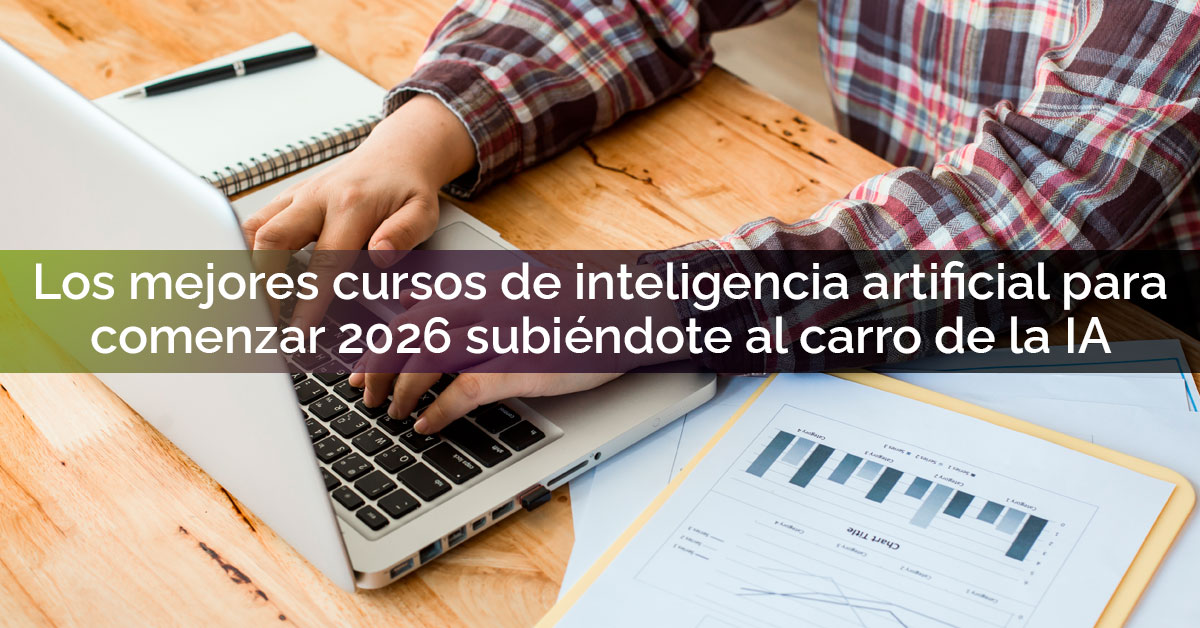 Los mejores cursos de inteligencia artificial para comenzar 2026 subiéndote al carro de la IA Los mejores cursos de inteligencia artificial para comenzar 2026 subiéndote al carro de la IA